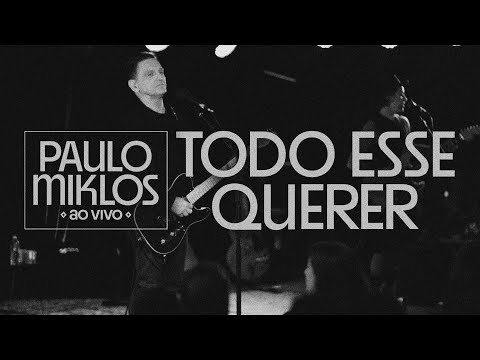 Paulo Miklos - Todo Esse Querer (Ao Vivo)