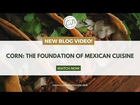 Corn: The Foundation of Mexican Cuisine | Chef Jade's Journey: Mexico