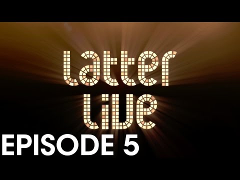 Latter Live 1: Episode 5 Video