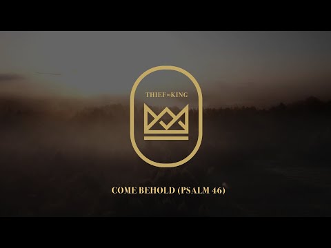 Come Behold (Psalm 46)