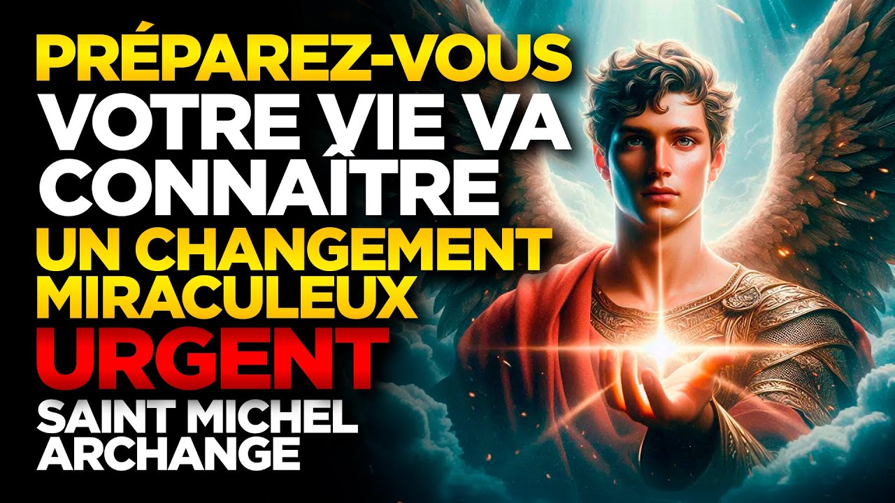 SAINT MICHEL ARCHANGE | PRÉPAREZ-VOUS, VOTRE VIE VA CONNAÎTRE UN CHANGEMENT MIRACULEUX