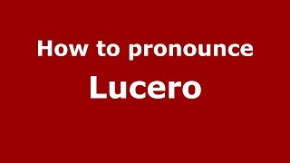 How to pronounce Lucero