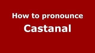 How to pronounce Castanal
