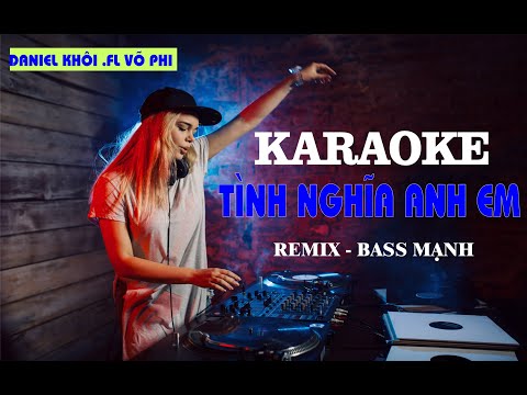 KARAOKE | TÌNH NGHĨA ANH EM REMIX | VÕ PHI & DANIEL KHÔI | LED