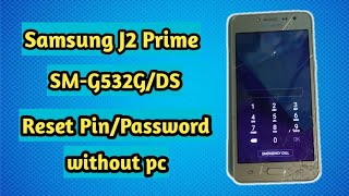 Samsung Galaxy J2 Prime (G532G/DS) How to reset Pin Password/Easy steps by steps without PC