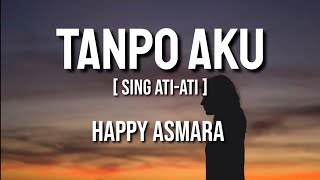 Download lagu TANPO AKU - HAPPY ASMARA (LIRIK) || Sing Ati-Ati mp3 Download lagu TANPO AKU - HAPPY ASMARA (LIRIK) || Sing Ati-Ati mp3