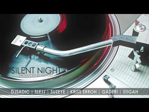 SILENT NIGHT FT SADIC | SLEJJ | SUZEYE | KRISS ERROH | STIGAH | GADFRI (Official Audio)