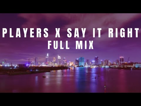 Players x Say It Right Full Mix (Inspired by TikTok Mashup)