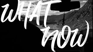 &quot;What Now&quot; Lyric Video