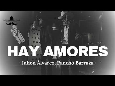 Julión Álvarez - Hay Amores ft. Pancho Barraza (LETRA)