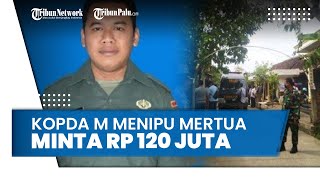 Kopda M Minta Rp 120 Juta kepada Mertua, Alasan Biaya Pengobatan Istri Ternyata untuk Eksekutor