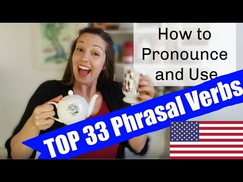How to Pronounce and Use the Top 33 Phrasal Verbs