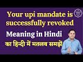 Your Upi Mandate Is Successfully Revoked Meaning In Hindi English To Hindi