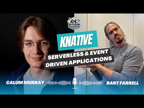 Knative: Serverless and Event Driven Applications with Calum Murray