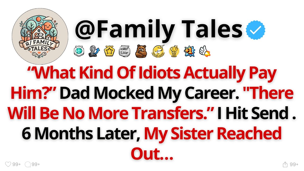 “What Kind Of Idiots Actually Pay Him?” Dad Mocked My Career. "There Will... - Best Reddit Stories