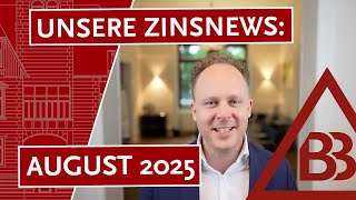 Unsere Zinsnews: August 2025