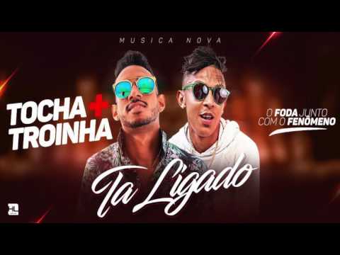 MC TOCHA E MC TROIA - TÁ LIGADO - MÚSICA NOVA