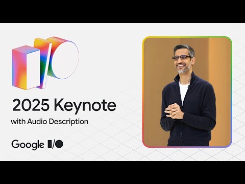 Google I/O '25 Keynote - Audio Described