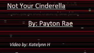Payton Rae- Not your cinderella Lyrics.wmv