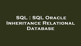 Download the video "SQL : SQL Oracle Inheritance Relational Database"