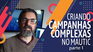 Criando campanhas complexas no Mautic - Parte 1