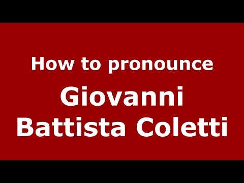 How to pronounce Giovanni Battista Coletti (Italian/Italy)  - PronounceNames.com