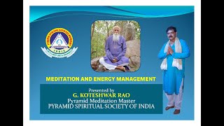 A Webinar on MEDITATION AND ENERGY MANAGEMENT by Shri. G. Koteshwar Rao, Pyramid Meditation Master