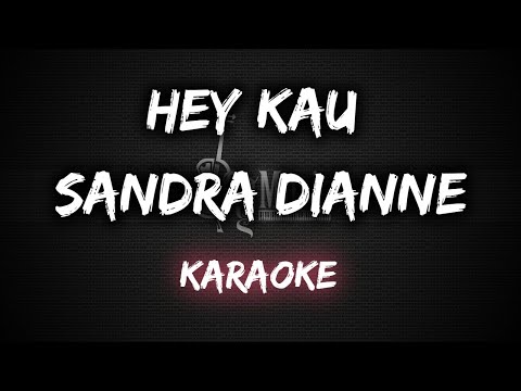 Hey Kau - Sandra Dianne [Karaoke]