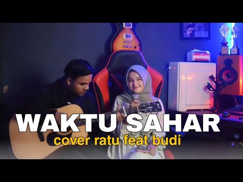WAKTU SAHAR - COVER RATU & BUDI ( live accoustic version)