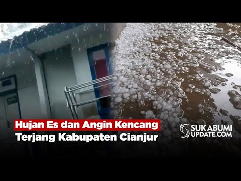 Hujan Es dan Angin Kencang Terjang Kabupaten Cianjur