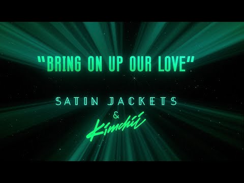 Satin Jackets & Kimchii - Bring On Up Our Love (Official Video)