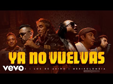 Mexikolombia & Los Askis & Los de Akino - Ya No Vuelvas