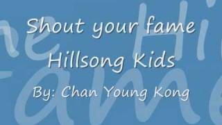 Shout your fame -Hillsong kids with lyrics