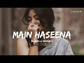 Main Haseena Nazneena Song Slowed Reverb Song Orignal Song Heroine Lofi Song Estinol Music