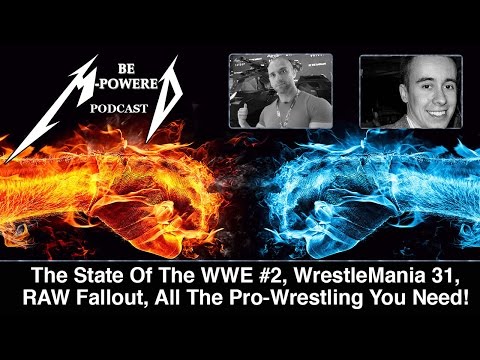 The State Of WWE #2, WrestleMania 31, RAW Fallout, More! - The Be-Mpowered Podcast #13
