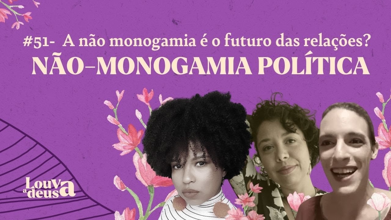 #51 - A não-monogamia é o Futuro das Relações? | Não-monogamia Política!