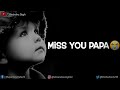 I Miss You Papa Miss You Papa Status Shayari Sad Status For Papa
