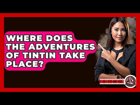 Where Does The Adventures Of Tintin Take Place? - The Action Reel
