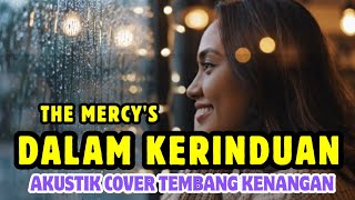 Download lagu DALAM KERINDUAN - THE MERCY'S | AKUSTIK COVER TERBARU 2025 TEMBANG KENANGAN mp3