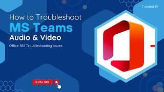 How To Troubleshoot MS Teams Audio & Video | O365 Troubleshooting Issu
