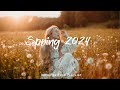 Spring 2024 |  Beautiful songs for spring | An Indie/Pop/Folk/Acoustic Playlist