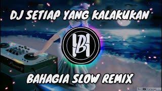 Download lagu DJ SETIAP YANG KULAKUKAN | BAHAGIA SLOW REMIX (BIL HALEN) mp3 Download lagu DJ SETIAP YANG KULAKUKAN | BAHAGIA SLOW REMIX (BIL HALEN) mp3