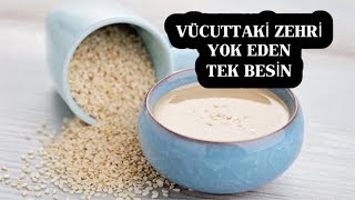 VÜCUTTAKİ ZEHRİ YOK EDEN TEK BESİN TAHİN !!!