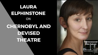 THE UNCENSORED CRITIC PODCAST: Line of Duty's Laura Elphinstone on Chernobyl and Devised Theatre video