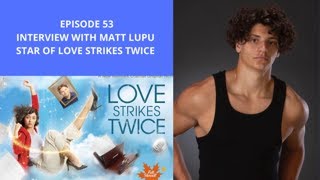 Episode 53: Interview with Matt Lupu, star of \