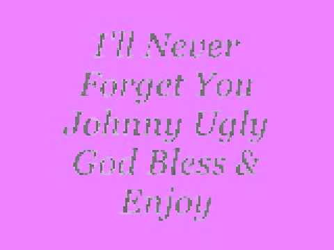 I'll Never Forget You. Johnny Ugly