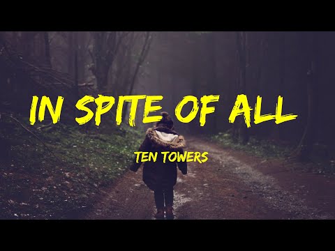 In Spite of All - Ten Towers Lyrics
