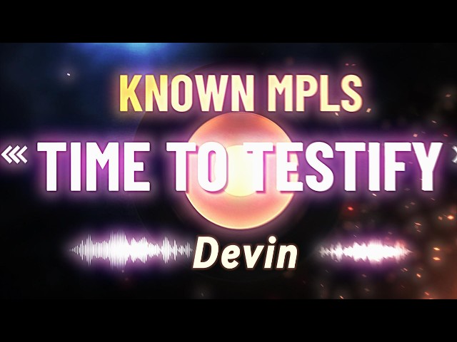 Time to Testify with Devin