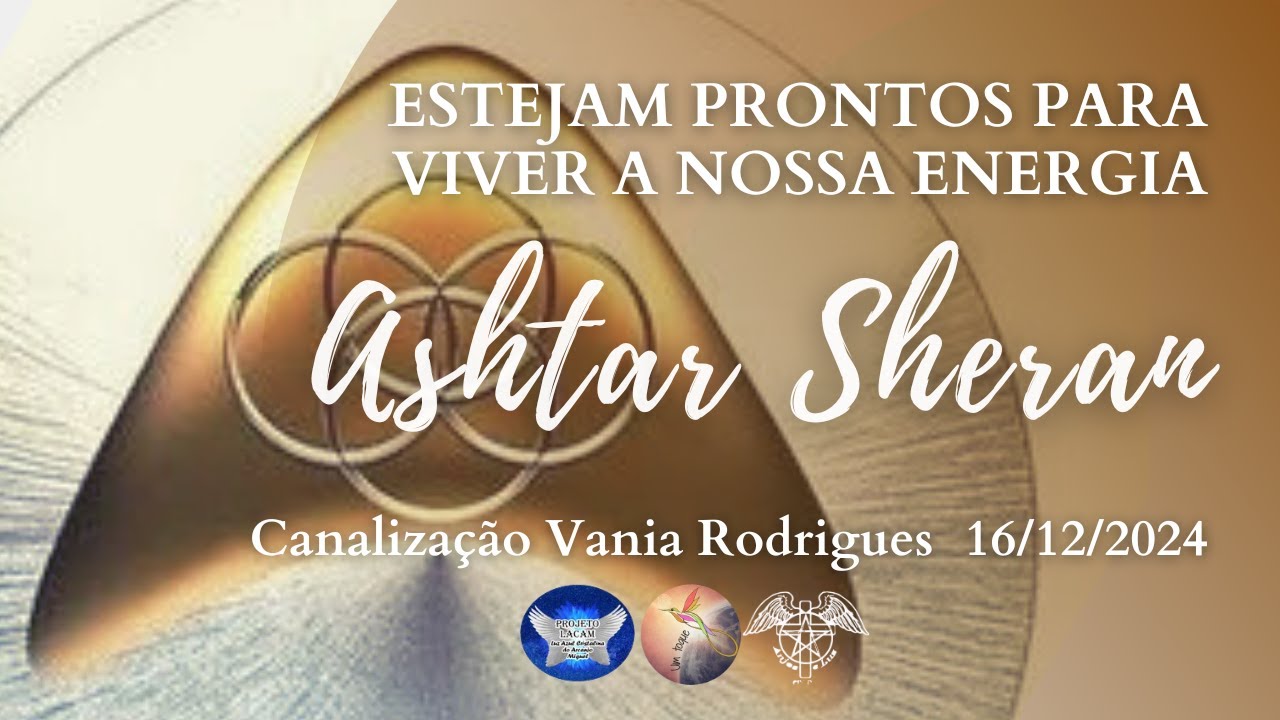 Ashtar Sheran - Estejam Prontos para Viver a Nossa Energia - 16-12-24