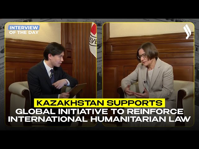 Kazakhstan Supports Global Humanitarian Law Initiative
